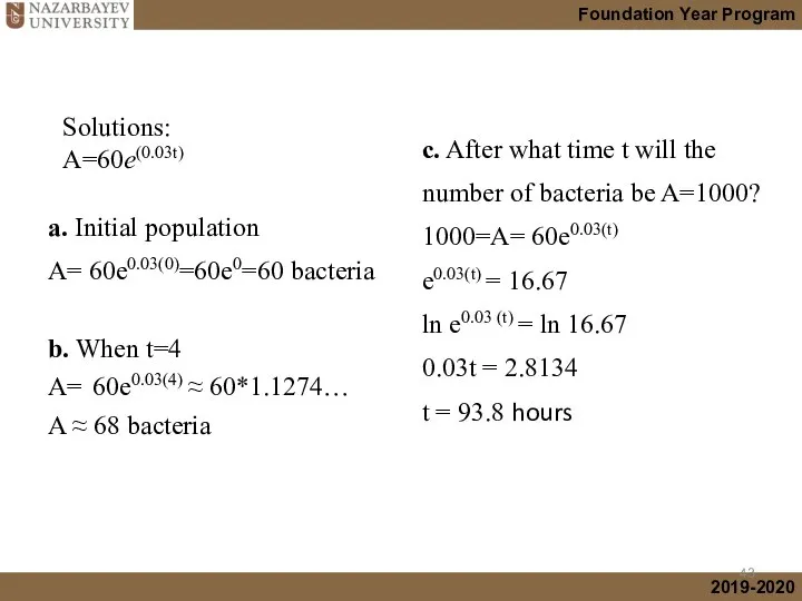 a. Initial population A= 60e0.03(0)=60e0=60 bacteria Solutions: A=60e(0.03t) c. After what