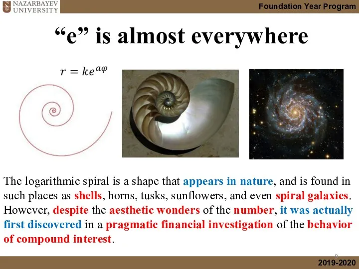 “e” is almost everywhere The logarithmic spiral is a shape that