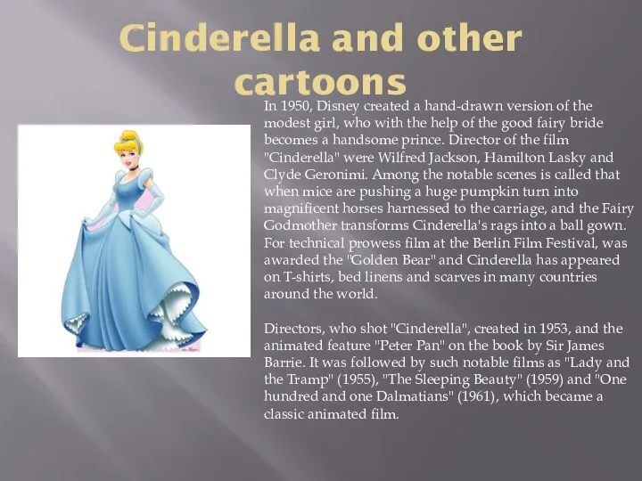 Cinderella and other cartoons In 1950, Disney created a hand-drawn version