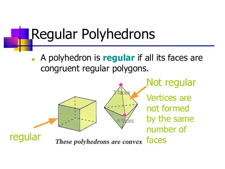 Regular Polyhedrons A polyhedron is regular if all its faces are