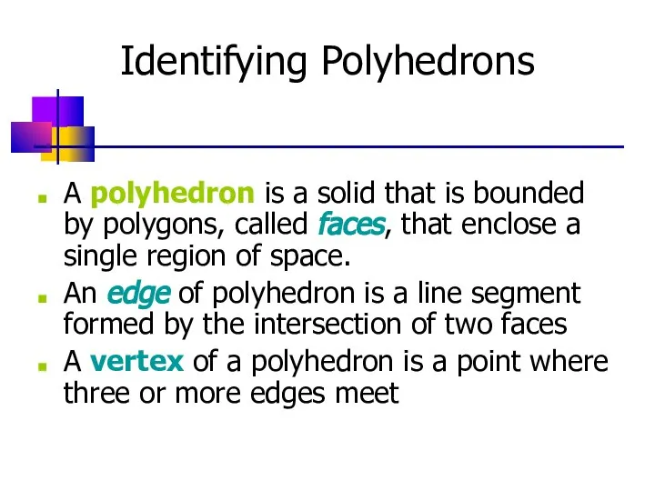 Identifying Polyhedrons A polyhedron is a solid that is bounded by