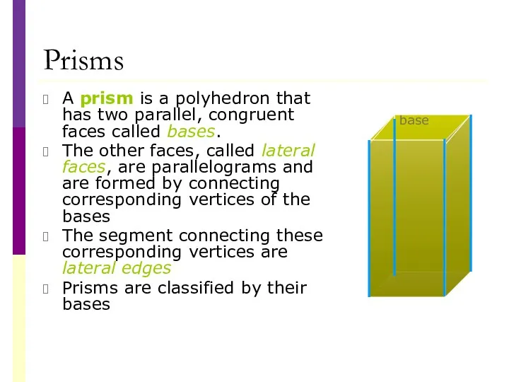 Prisms A prism is a polyhedron that has two parallel, congruent