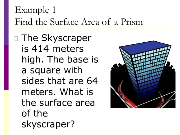 Example 1 Find the Surface Area of a Prism The Skyscraper