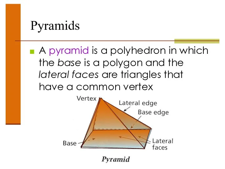 Pyramids A pyramid is a polyhedron in which the base is