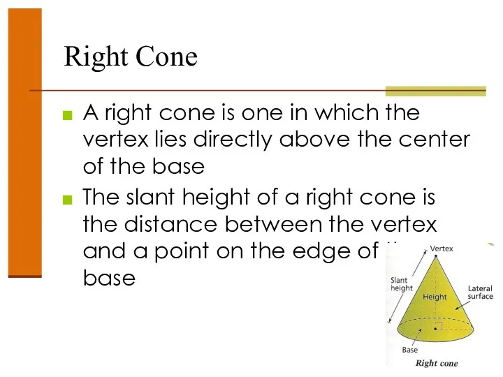Right Cone A right cone is one in which the vertex