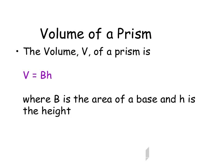 Volume of a Prism The Volume, V, of a prism is