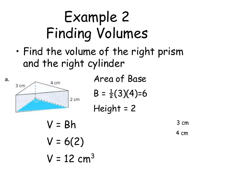 Example 2 Finding Volumes Find the volume of the right prism