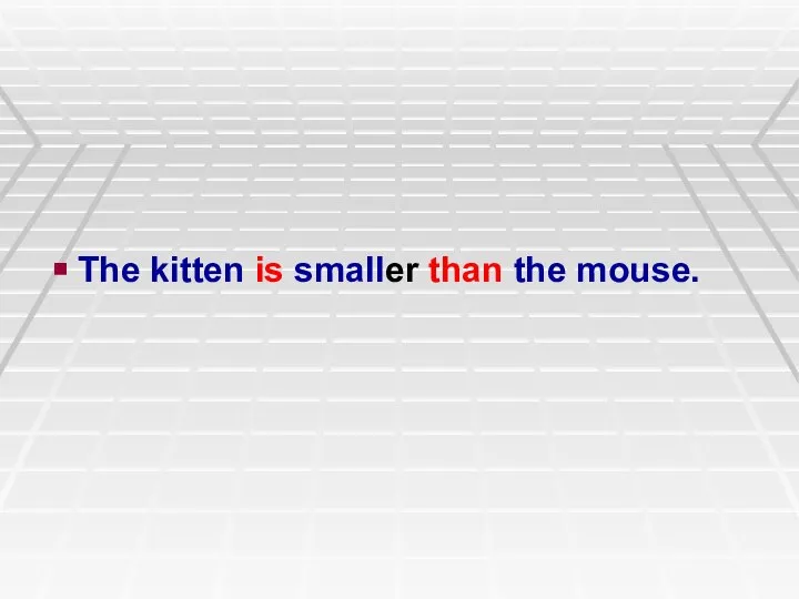 The kitten is smaller than the mouse.