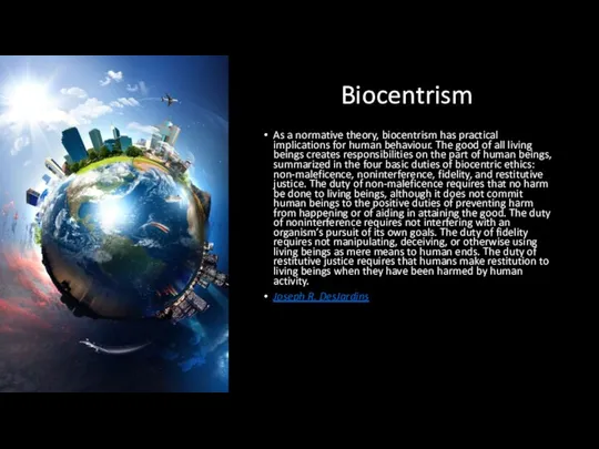 Biocentrism As a normative theory, biocentrism has practical implications for human