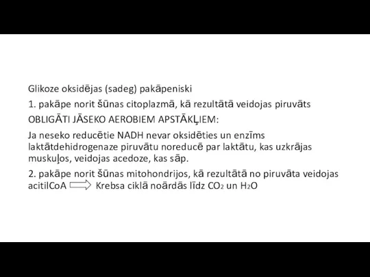 Glikoze oksidējas (sadeg) pakāpeniski 1. pakāpe norit šūnas citoplazmā, kā rezultātā