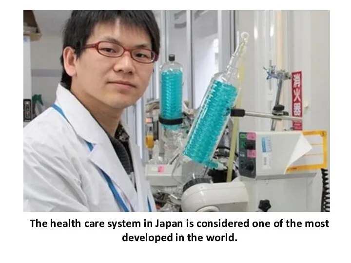 The health care system in Japan is considered one of the most developed in the world.