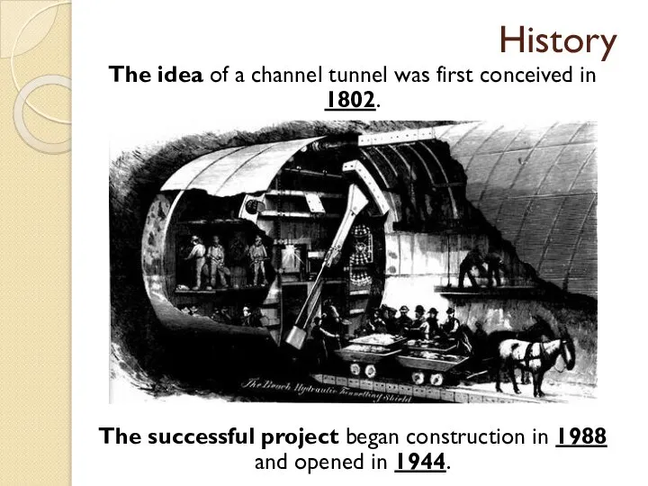 History The idea of a channel tunnel was first conceived in