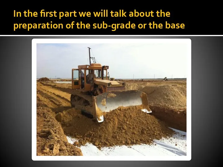 In the first part we will talk about the preparation of the sub-grade or the base