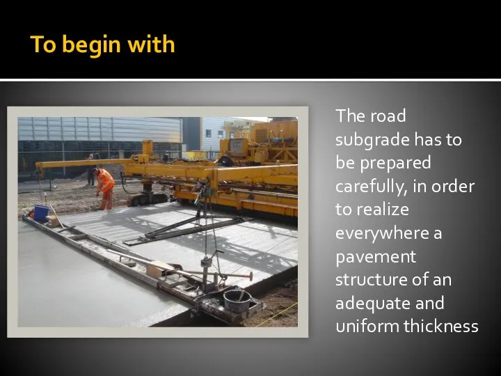 To begin with The road subgrade has to be prepared carefully,