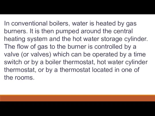 In conventional boilers, water is heated by gas burners. It is