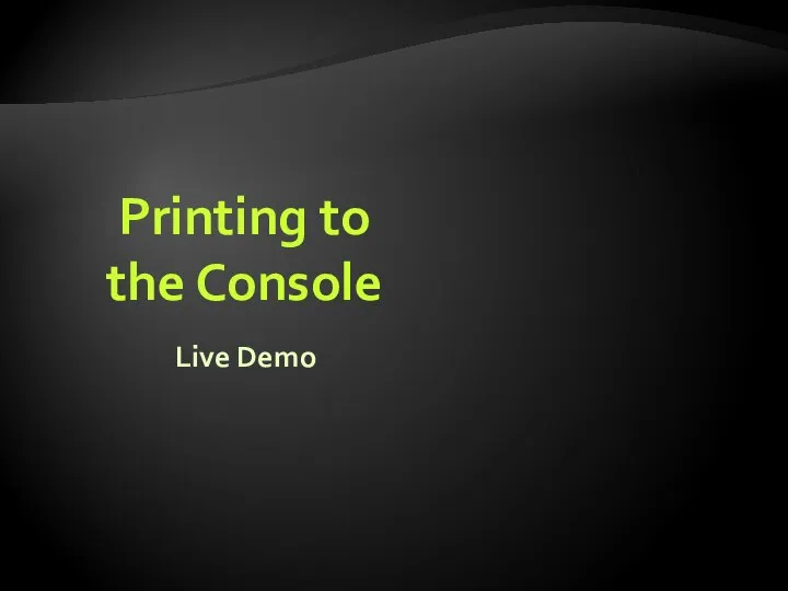 Printing to the Console Live Demo