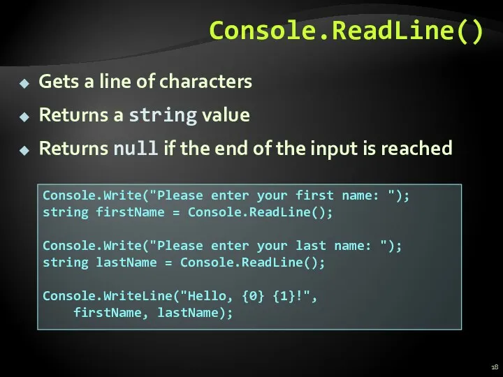 Console.ReadLine() Gets a line of characters Returns a string value Returns