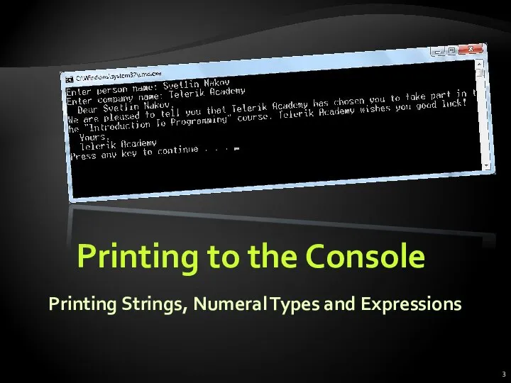 Printing to the Console Printing Strings, Numeral Types and Expressions