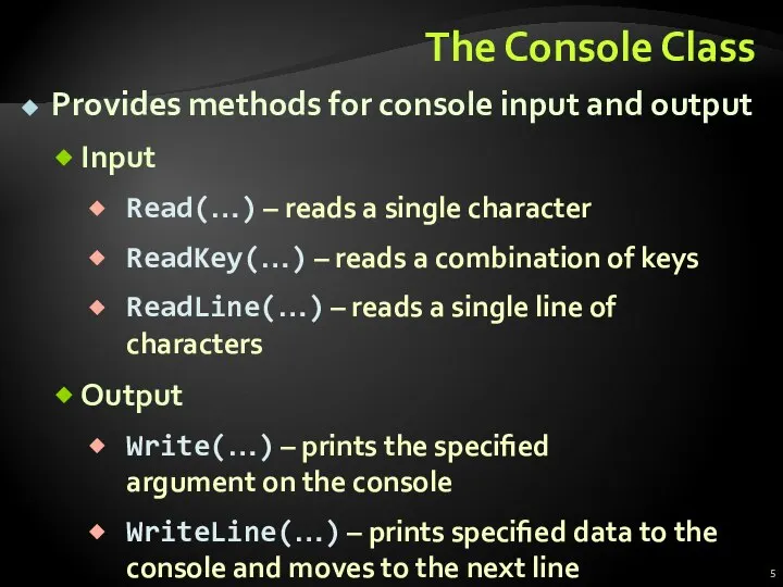 The Console Class Provides methods for console input and output Input