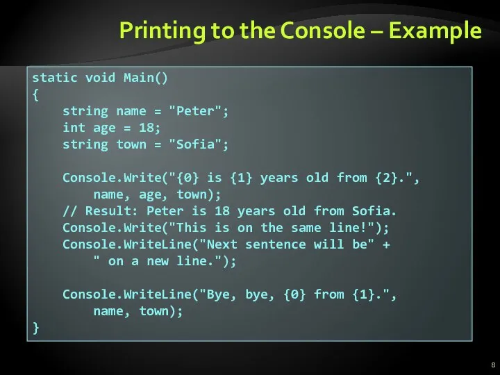 Printing to the Console – Example static void Main() { string