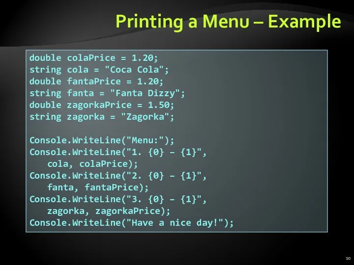 Printing a Menu – Example double colaPrice = 1.20; string cola