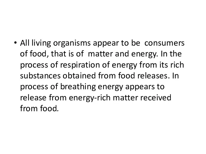 All living organisms appear to be consumers of food, that is