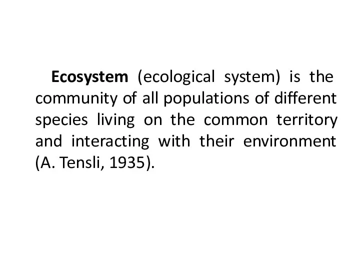 Ecosystem (ecological system) is the community of all populations of different