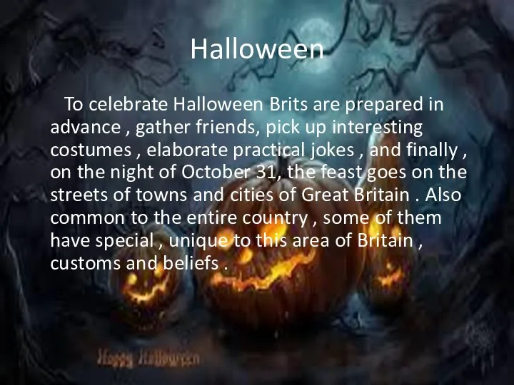 Halloween To celebrate Halloween Brits are prepared in advance , gather