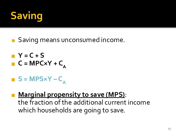 Saving Saving means unconsumed income. Y = C + S C