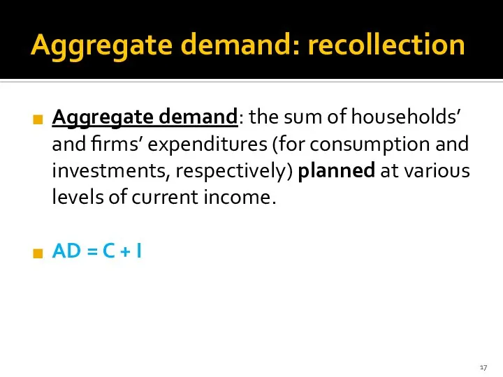 Aggregate demand: recollection Aggregate demand: the sum of households’ and firms’