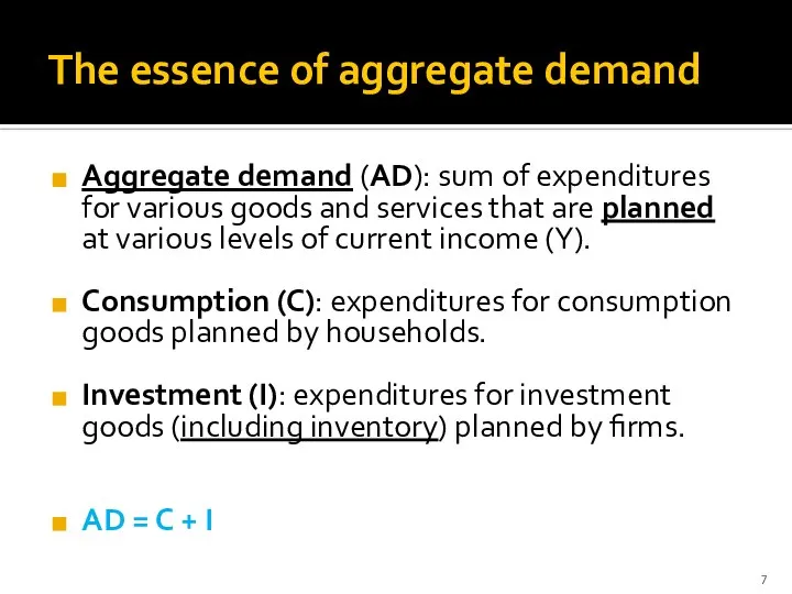 The essence of aggregate demand Aggregate demand (AD): sum of expenditures