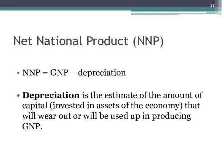 Net National Product (NNP) NNP = GNP – depreciation Depreciation is