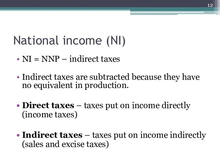 National income (NI) NI = NNP – indirect taxes Indirect taxes