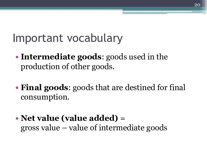 Important vocabulary Intermediate goods: goods used in the production of other