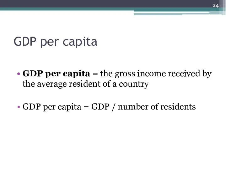 GDP per capita GDP per capita = the gross income received