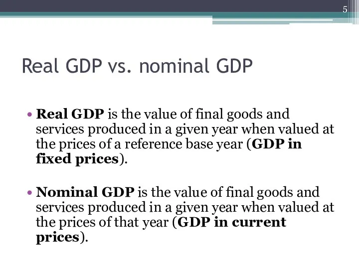 Real GDP vs. nominal GDP Real GDP is the value of