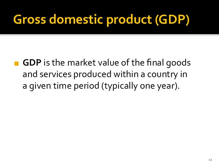 Gross domestic product (GDP) GDP is the market value of the