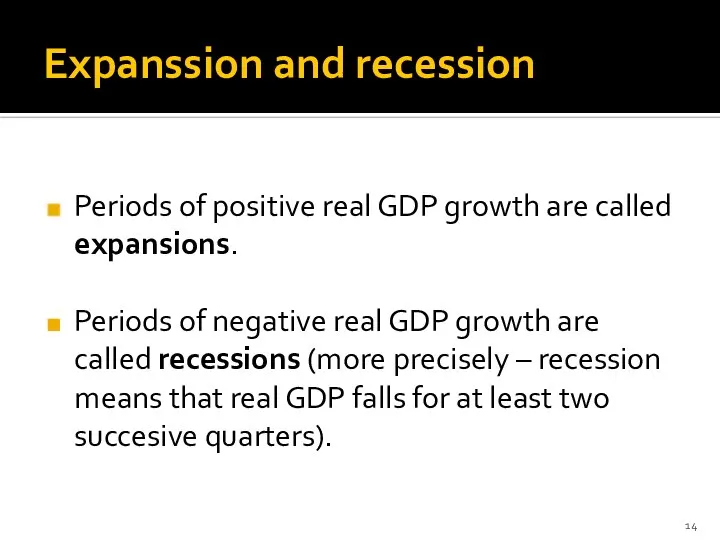 Expanssion and recession Periods of positive real GDP growth are called