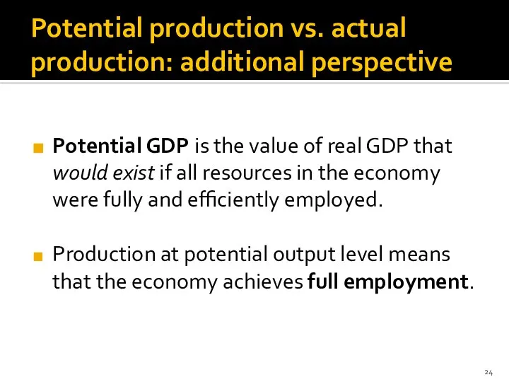 Potential production vs. actual production: additional perspective Potential GDP is the