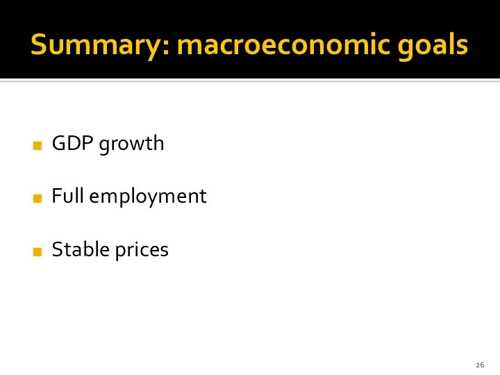 Summary: macroeconomic goals GDP growth Full employment Stable prices