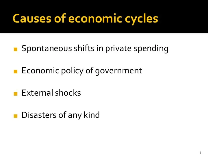 Causes of economic cycles Spontaneous shifts in private spending Economic policy