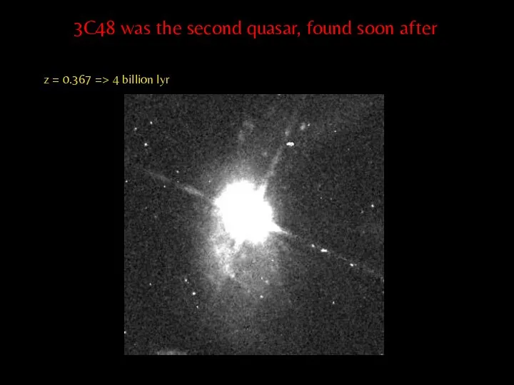 3C48 was the second quasar, found soon after z = 0.367 => 4 billion lyr