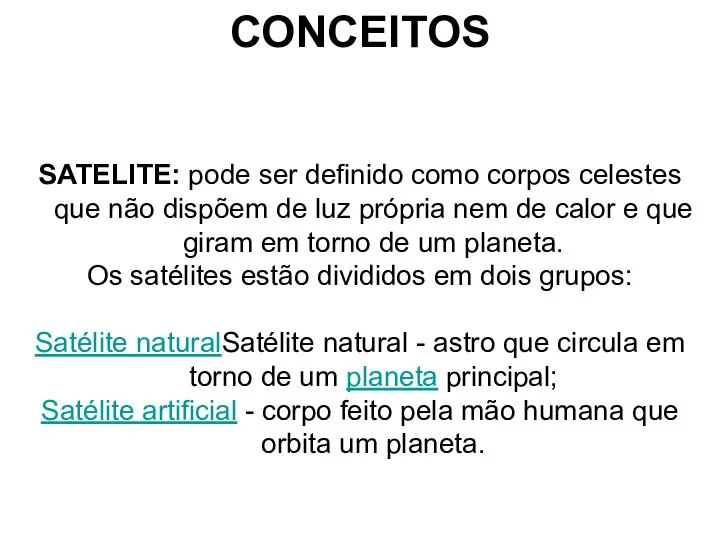 CONCEITOS SATELITE: pode ser definido como corpos celestes que não dispõem