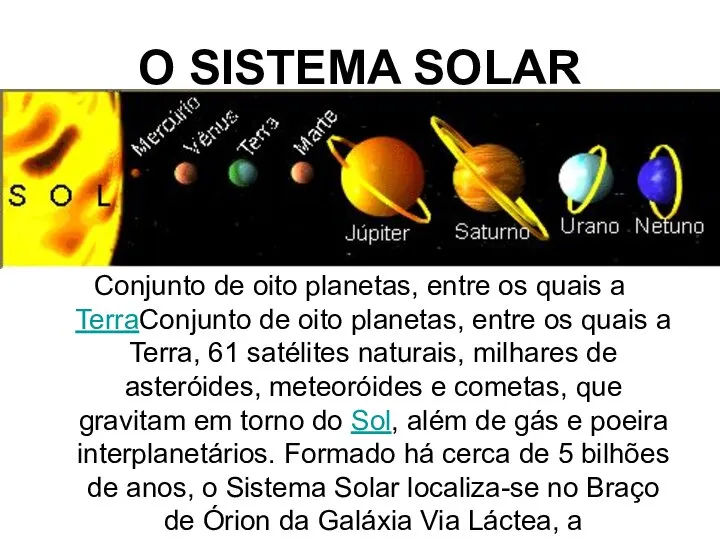 O SISTEMA SOLAR Conjunto de oito planetas, entre os quais a