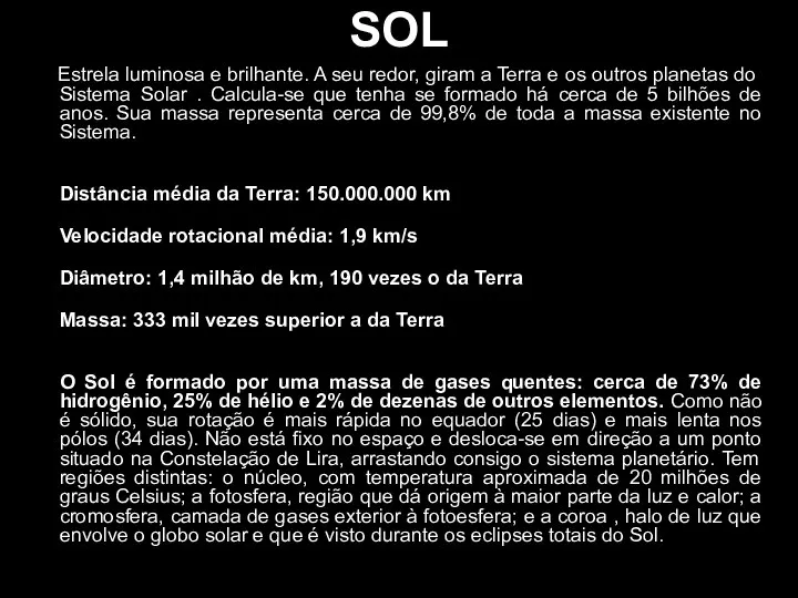 SOL Estrela luminosa e brilhante. A seu redor, giram a Terra