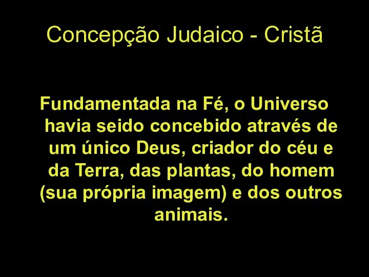 Concepção Judaico - Cristã Fundamentada na Fé, o Universo havia seido