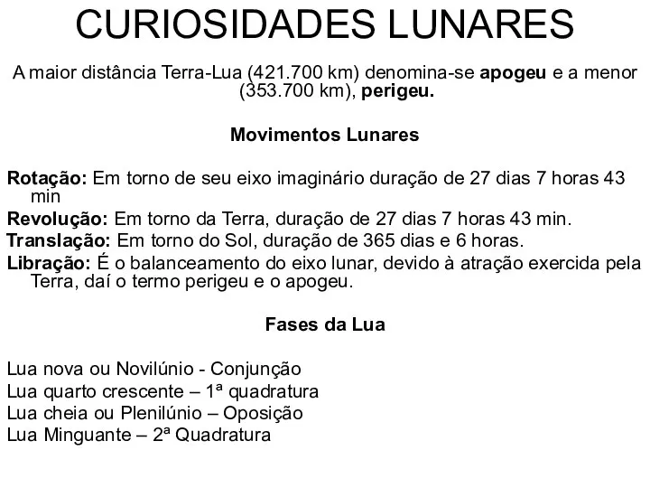 CURIOSIDADES LUNARES A maior distância Terra-Lua (421.700 km) denomina-se apogeu e