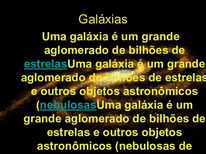 Galáxias Uma galáxia é um grande aglomerado de bilhões de estrelasUma