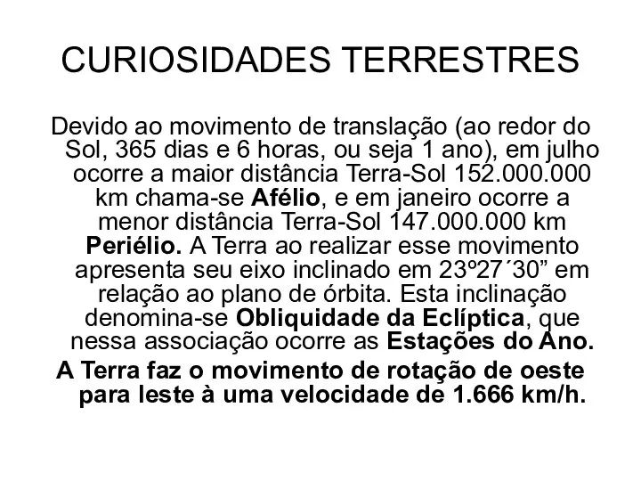 CURIOSIDADES TERRESTRES Devido ao movimento de translação (ao redor do Sol,