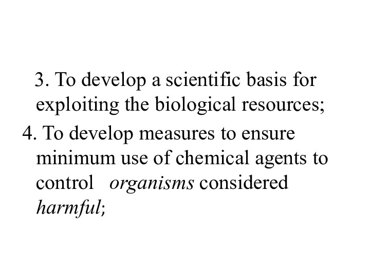 3. To develop a scientific basis for exploiting the biological resources;